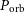 upper P Subscript normal o normal r normal b