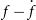 f minus ModifyingAbove f With dot