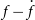 f minus ModifyingAbove f With dot