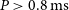 upper P greater than 0.8 normal m normal s