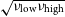 StartRoot nu Subscript normal l normal o normal w Baseline nu Subscript normal h normal i normal g normal h Baseline EndRoot