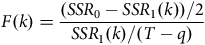upper F left parenthesis k right parenthesis equals StartFraction left parenthesis upper S upper S upper R 0 minus upper S upper S upper R 1 left parenthesis k right parenthesis right parenthesis divided by 2 Over upper S upper S upper R 1 left parenthesis k right parenthesis divided by left parenthesis upper T minus q right parenthesis EndFraction