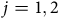 j equals 1 comma 2
