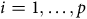 i equals 1 comma ellipsis comma p