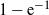 1 minus normal e Superscript negative 1