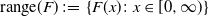 normal r normal a normal n normal g normal e left parenthesis upper F right parenthesis colon equals StartSet upper F left parenthesis x right parenthesis colon x element of left bracket 0 comma normal infinity right parenthesis EndSet