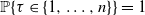 double struck upper P left brace tau element of StartSet 1 comma ellipsis comma n EndSet right brace equals 1