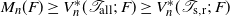 upper M Subscript n Baseline left parenthesis upper F right parenthesis greater than or equals upper V Subscript n Superscript asterisk Baseline left parenthesis script upper T Subscript normal a normal l normal l Baseline semicolon upper F right parenthesis greater than or equals upper V Subscript n Superscript asterisk Baseline left parenthesis script upper T Subscript normal s comma normal r Baseline semicolon upper F right parenthesis