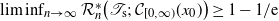 limit inf Underscript n right arrow normal infinity Endscripts script upper R Subscript n Superscript asterisk Baseline left parenthesis script upper T Subscript normal s Baseline semicolon script upper C Subscript left bracket 0 comma normal infinity right parenthesis Baseline left parenthesis x 0 right parenthesis right parenthesis greater than or equals 1 minus 1 divided by normal e