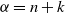 alpha equals n plus k