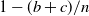 1 minus left parenthesis b plus c right parenthesis divided by n