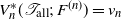 upper V Subscript n Superscript asterisk Baseline left parenthesis script upper T Subscript normal a normal l normal l Baseline semicolon upper F Superscript left parenthesis n right parenthesis Baseline right parenthesis equals v Subscript n