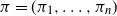pi equals left parenthesis pi 1 comma ellipsis comma pi Subscript n Baseline right parenthesis