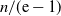 n divided by left parenthesis normal e minus 1 right parenthesis