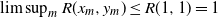 limit sup Underscript m Endscripts upper R left parenthesis x Subscript m Baseline comma y Subscript m Baseline right parenthesis less than or equals upper R left parenthesis 1 comma 1 right parenthesis equals 1