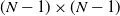 left parenthesis upper N minus 1 right parenthesis times left parenthesis upper N minus 1 right parenthesis