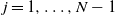 j equals 1 comma ellipsis comma upper N minus 1
