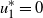u 1 Superscript asterisk Baseline equals 0
