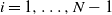 i equals 1 comma ellipsis comma upper N minus 1