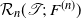 script upper R Subscript n Baseline left parenthesis script upper T semicolon upper F Superscript left parenthesis n right parenthesis Baseline right parenthesis