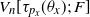 upper V Subscript n Baseline left bracket tau Subscript p Sub Subscript x Subscript Baseline left parenthesis theta Subscript x Baseline right parenthesis semicolon upper F right bracket
