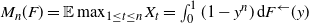 upper M Subscript n Baseline left parenthesis upper F right parenthesis equals double struck upper E max Underscript 1 less than or equals t less than or equals n Endscripts upper X Subscript t Baseline equals integral Subscript 0 Superscript 1 Baseline left parenthesis 1 minus y Superscript n Baseline right parenthesis normal d upper F Superscript left arrow Baseline left parenthesis y right parenthesis
