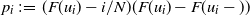 p Subscript i Baseline colon equals left parenthesis upper F left parenthesis u Subscript i Baseline right parenthesis minus i divided by upper N right parenthesis left parenthesis upper F left parenthesis u Subscript i Baseline right parenthesis minus upper F left parenthesis u Subscript i Baseline minus right parenthesis right parenthesis