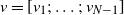 v equals left bracket v 1 semicolon ellipsis semicolon v Subscript upper N minus 1 Baseline right bracket