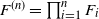 upper F Superscript left parenthesis n right parenthesis Baseline equals product Underscript i equals 1 Overscript n Endscripts upper F Subscript i