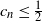 c Subscript n Baseline less than or equals one half