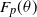 upper F Subscript p Baseline left parenthesis theta right parenthesis