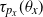 tau Subscript p Sub Subscript x Baseline left parenthesis theta Subscript x Baseline right parenthesis