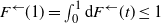 upper F Superscript left arrow Baseline left parenthesis 1 right parenthesis equals integral Subscript 0 Superscript 1 Baseline normal d upper F Superscript left arrow Baseline left parenthesis t right parenthesis less than or equals 1