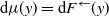 normal d mu left parenthesis y right parenthesis equals normal d upper F Superscript left arrow Baseline left parenthesis y right parenthesis