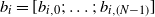 b Subscript i Baseline equals left bracket b Subscript i comma 0 Baseline semicolon ellipsis semicolon b Subscript i comma left parenthesis upper N minus 1 right parenthesis Baseline right bracket