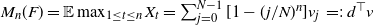 upper M Subscript n Baseline left parenthesis upper F right parenthesis equals double struck upper E max Underscript 1 less than or equals t less than or equals n Endscripts upper X Subscript t Baseline equals sigma summation Underscript j equals 0 Overscript upper N minus 1 Endscripts left bracket 1 minus left parenthesis j divided by upper N right parenthesis Superscript n Baseline right bracket v Subscript j Baseline equals colon d Superscript down tack Baseline v