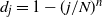 d Subscript j Baseline equals 1 minus left parenthesis j divided by upper N right parenthesis Superscript n