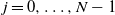 j equals 0 comma ellipsis comma upper N minus 1