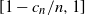 left bracket 1 minus c Subscript n Baseline divided by n comma 1 right bracket