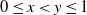 0 less than or equals x less than y less than or equals 1