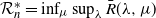 script upper R Subscript n Superscript asterisk Baseline equals inf Underscript mu Endscripts sup Underscript lamda Endscripts ModifyingAbove upper R With bar left parenthesis lamda comma mu right parenthesis