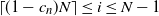 left ceiling left parenthesis 1 minus c Subscript n Baseline right parenthesis upper N right ceiling less than or equals i less than or equals upper N minus 1