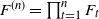 upper F Superscript left parenthesis n right parenthesis Baseline equals product Underscript t equals 1 Overscript n Endscripts upper F Subscript t
