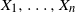 upper X 1 comma ellipsis comma upper X Subscript n Baseline