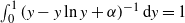integral Subscript 0 Superscript 1 Baseline left parenthesis y minus y ln y plus alpha right parenthesis Superscript negative 1 Baseline normal d y equals 1