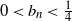 0 less than b Subscript n Baseline less than one fourth