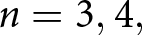 n equals 3 comma 4 comma