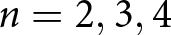 n equals 2 comma 3 comma 4