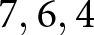 7 comma 6 comma 4