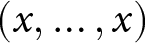 left parenthesis x comma ellipsis comma x right parenthesis